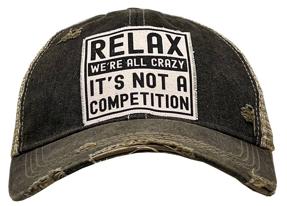 Relax We're All Crazy It's Not A Competition Trucker Hat